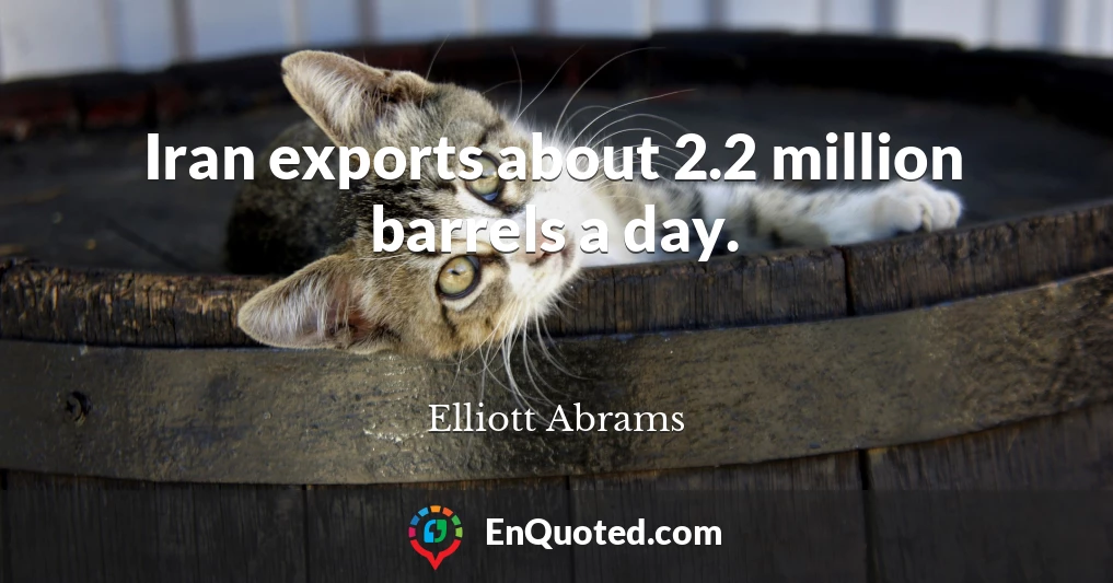 Iran exports about 2.2 million barrels a day.