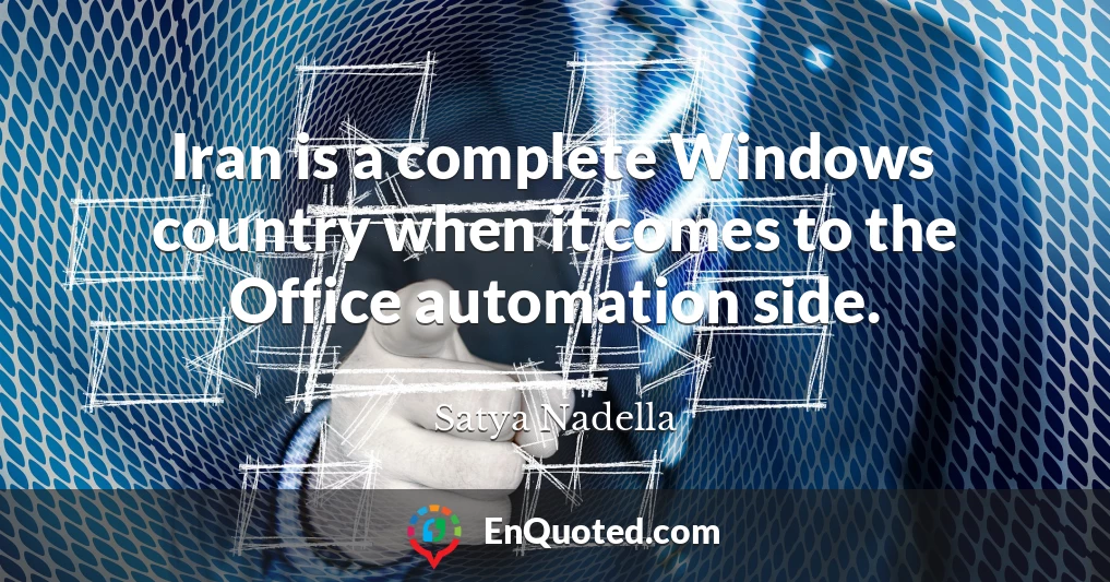 Iran is a complete Windows country when it comes to the Office automation side.