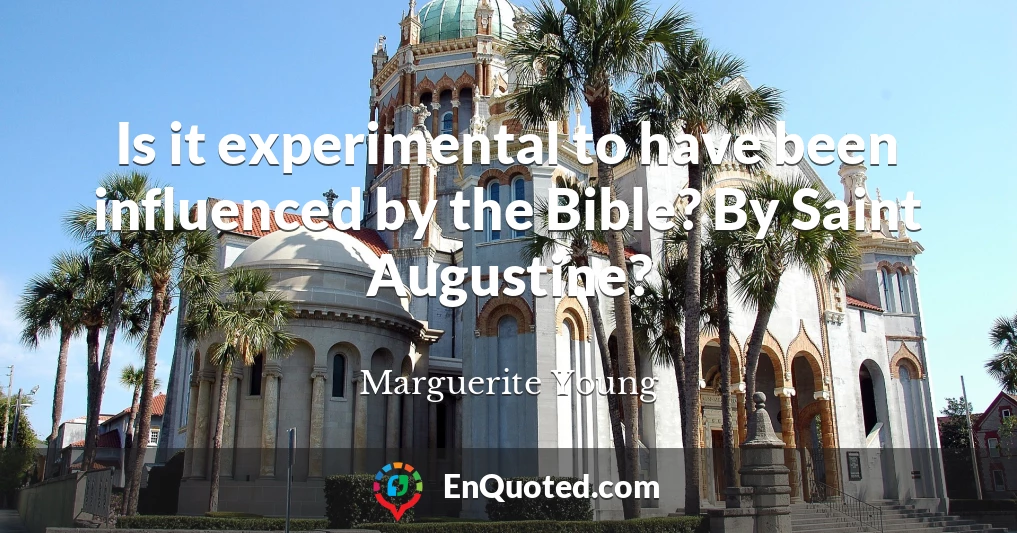 Is it experimental to have been influenced by the Bible? By Saint Augustine?
