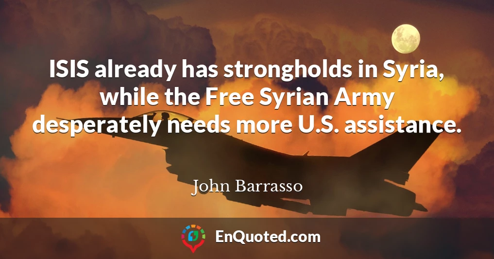 ISIS already has strongholds in Syria, while the Free Syrian Army desperately needs more U.S. assistance.