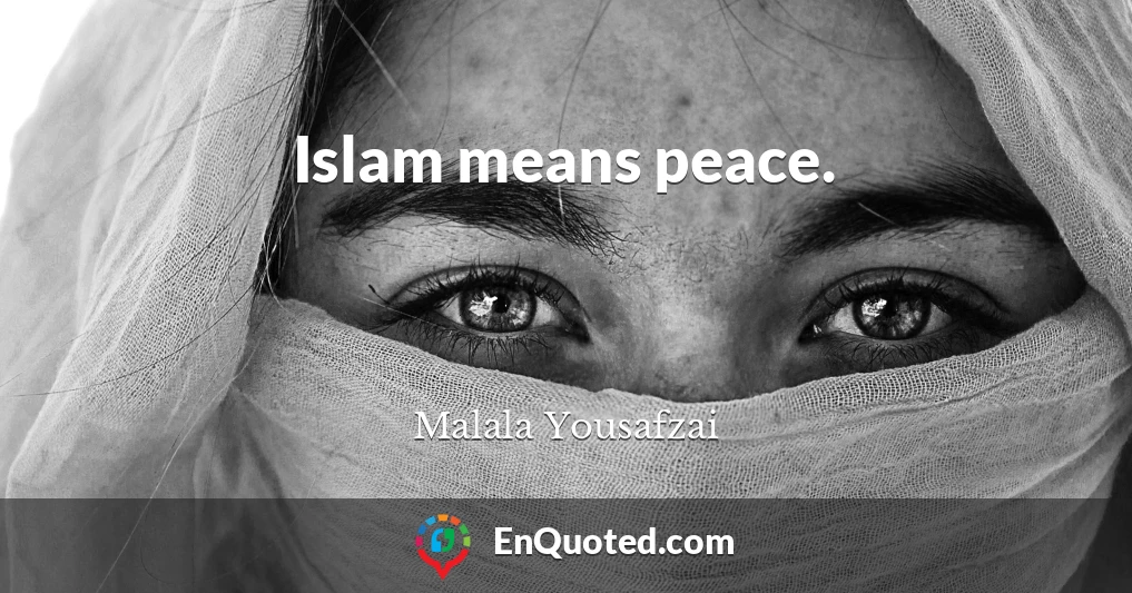 Islam means peace.