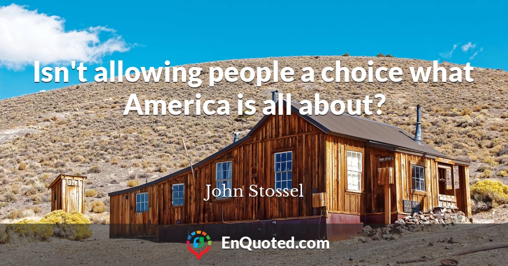 Isn't allowing people a choice what America is all about?