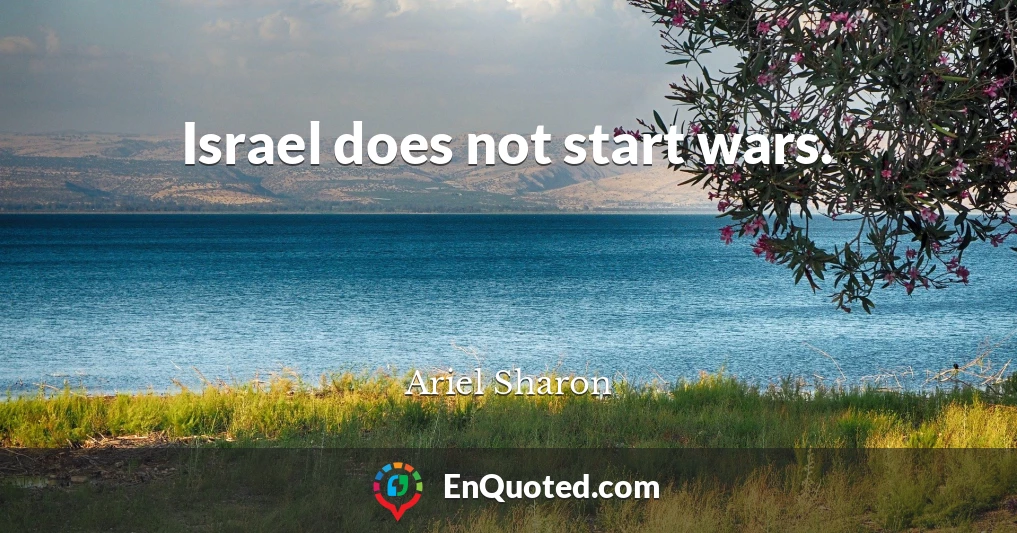 Israel does not start wars.