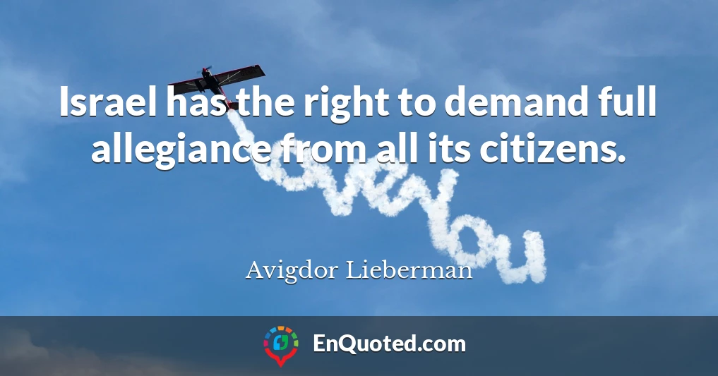 Israel has the right to demand full allegiance from all its citizens.