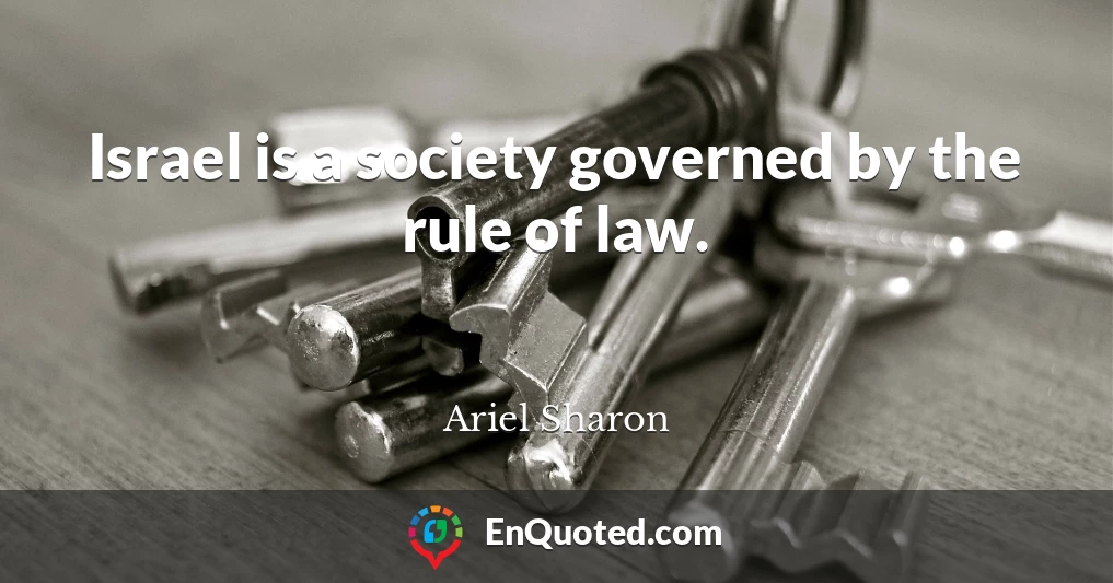 Israel is a society governed by the rule of law.