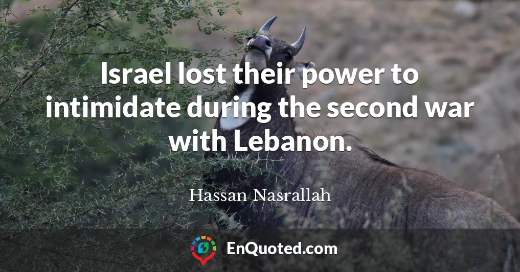 Israel lost their power to intimidate during the second war with Lebanon.