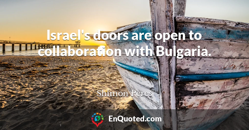 Israel's doors are open to collaboration with Bulgaria.