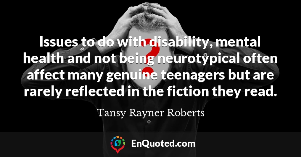 Issues to do with disability, mental health and not being neurotypical often affect many genuine teenagers but are rarely reflected in the fiction they read.
