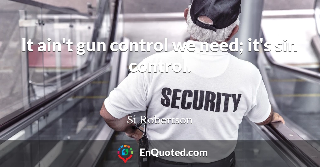 It ain't gun control we need; it's sin control.