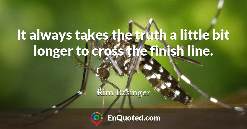 It always takes the truth a little bit longer to cross the finish line.