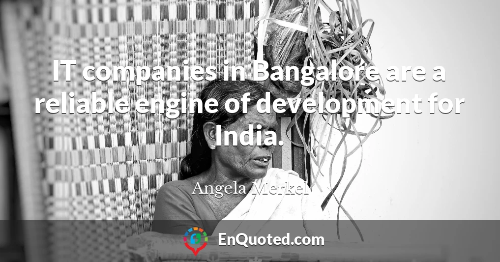 IT companies in Bangalore are a reliable engine of development for India.