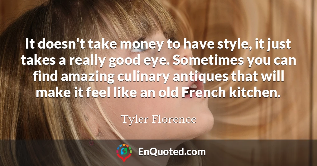 It doesn't take money to have style, it just takes a really good eye. Sometimes you can find amazing culinary antiques that will make it feel like an old French kitchen.