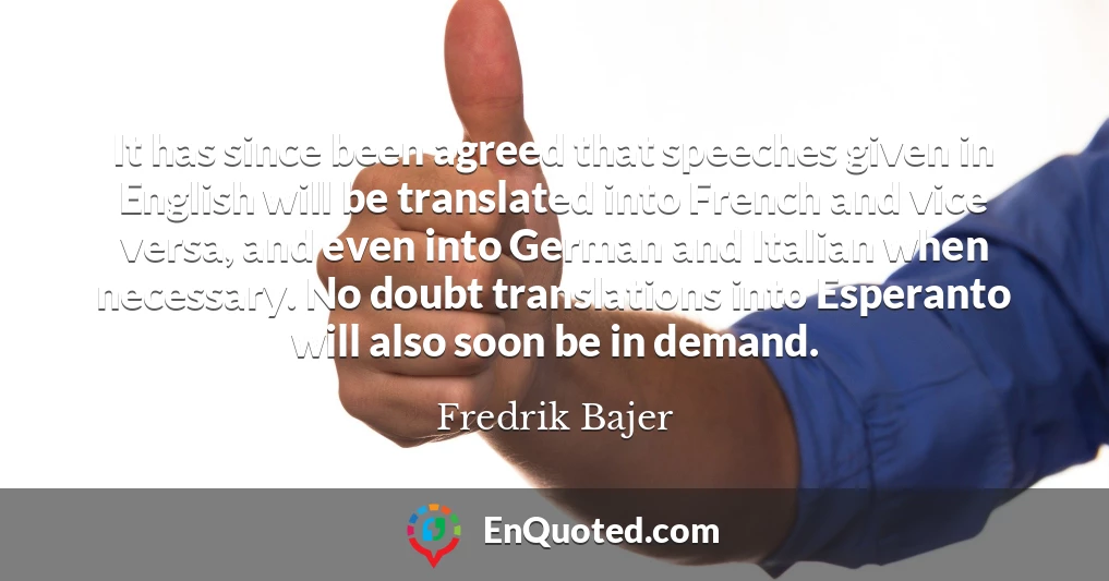 It has since been agreed that speeches given in English will be translated into French and vice versa, and even into German and Italian when necessary. No doubt translations into Esperanto will also soon be in demand.