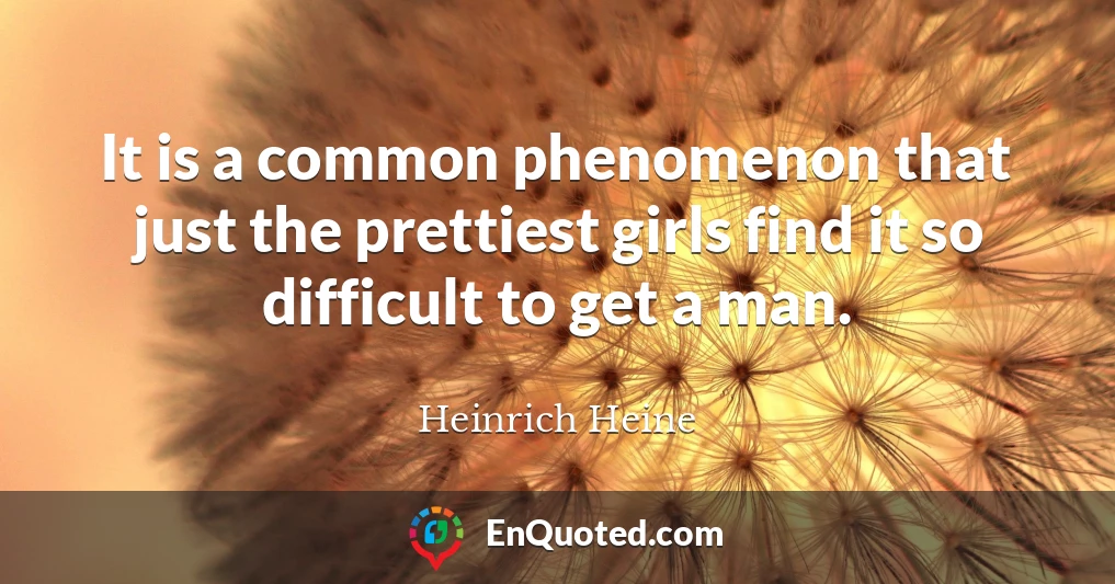It is a common phenomenon that just the prettiest girls find it so difficult to get a man.