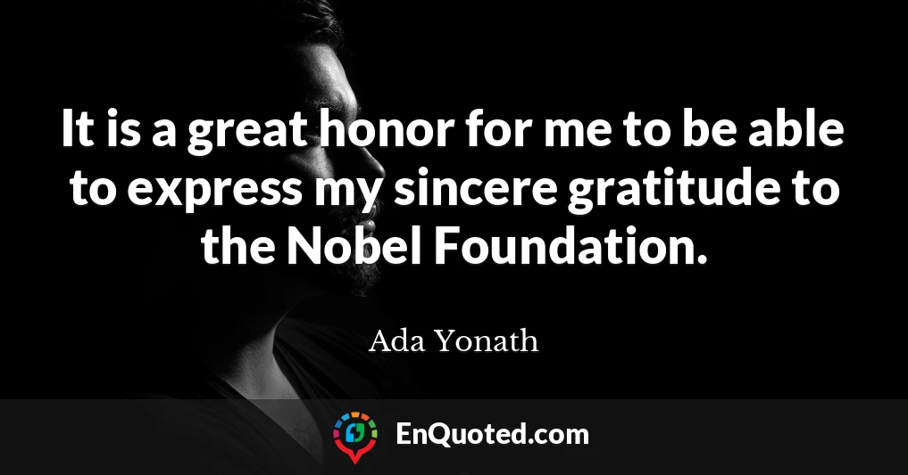 It is a great honor for me to be able to express my sincere gratitude to the Nobel Foundation.