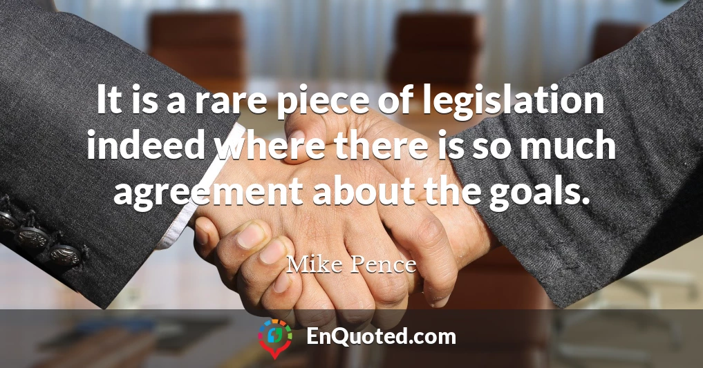 It is a rare piece of legislation indeed where there is so much agreement about the goals.