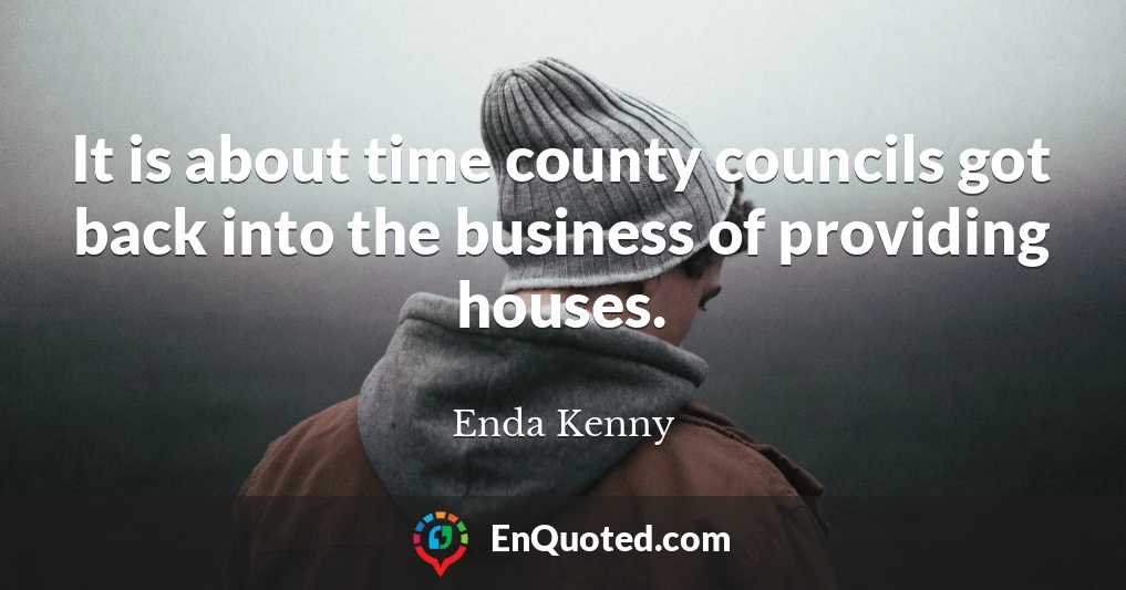 It is about time county councils got back into the business of providing houses.