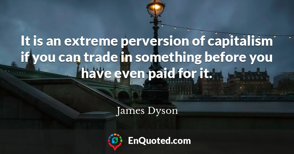 It is an extreme perversion of capitalism if you can trade in something before you have even paid for it.