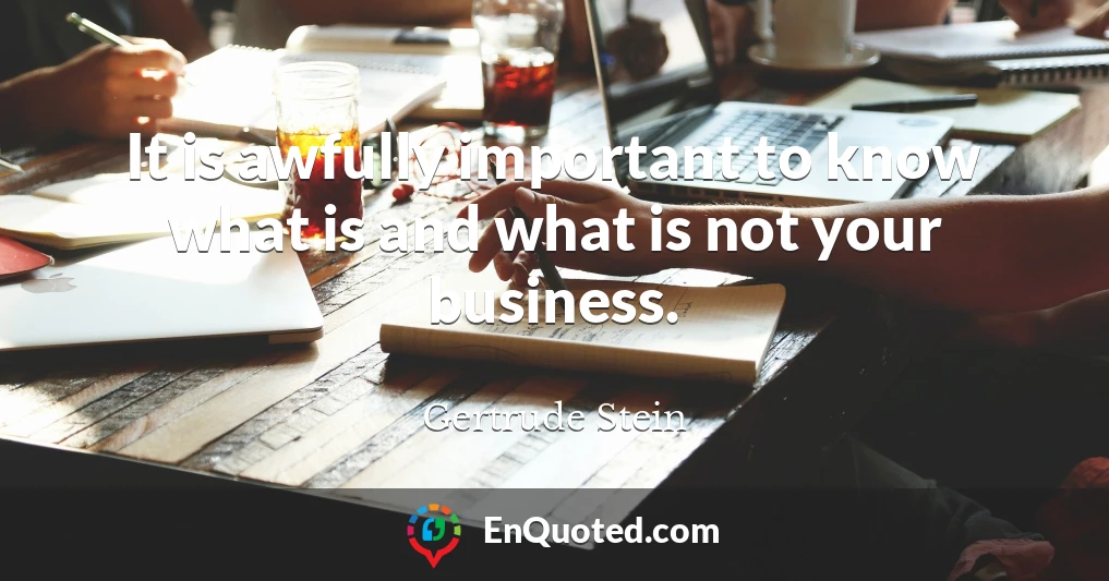 It is awfully important to know what is and what is not your business.