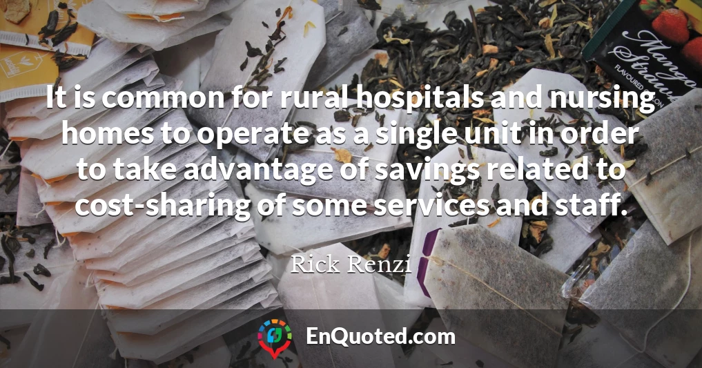 It is common for rural hospitals and nursing homes to operate as a single unit in order to take advantage of savings related to cost-sharing of some services and staff.
