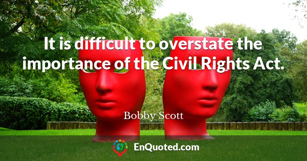 It is difficult to overstate the importance of the Civil Rights Act.