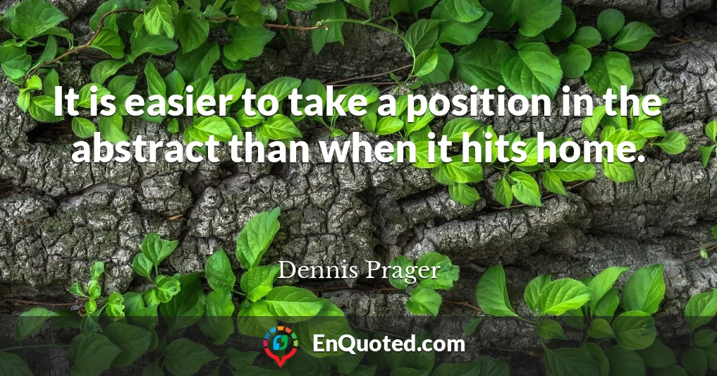 It is easier to take a position in the abstract than when it hits home.