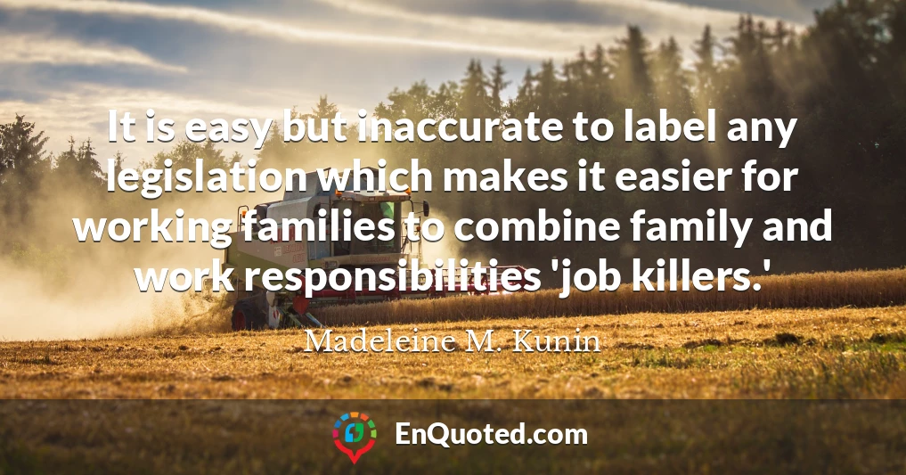It is easy but inaccurate to label any legislation which makes it easier for working families to combine family and work responsibilities 'job killers.'