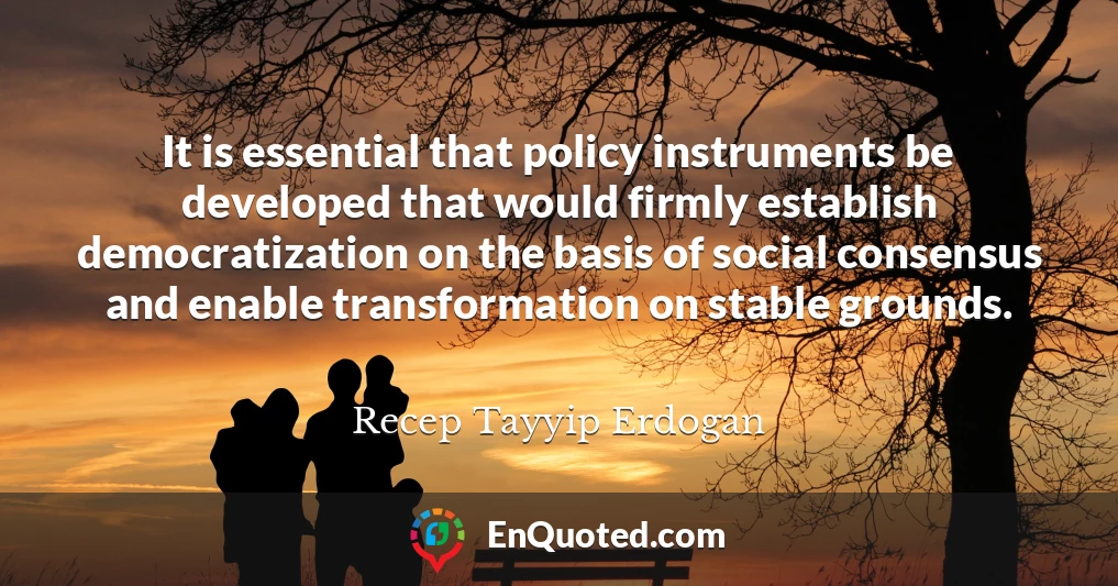 It is essential that policy instruments be developed that would firmly establish democratization on the basis of social consensus and enable transformation on stable grounds.