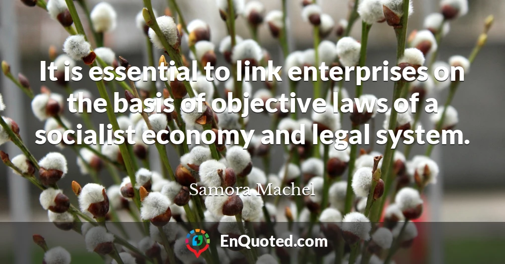 It is essential to link enterprises on the basis of objective laws of a socialist economy and legal system.