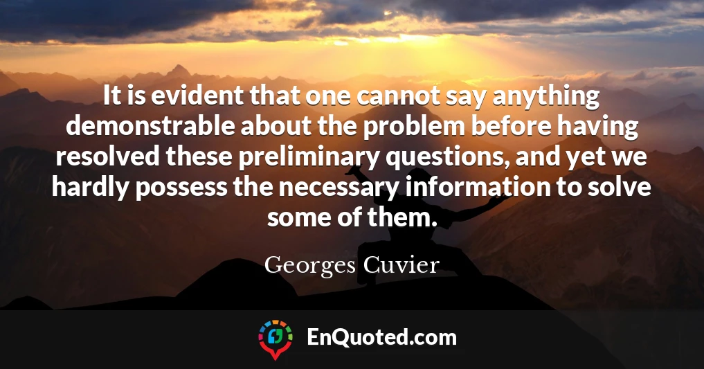It is evident that one cannot say anything demonstrable about the problem before having resolved these preliminary questions, and yet we hardly possess the necessary information to solve some of them.