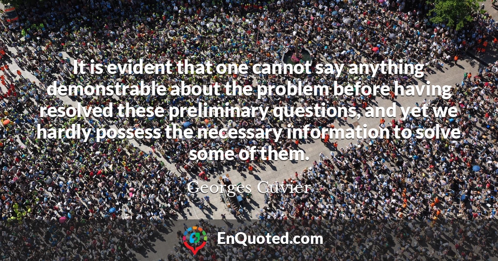 It is evident that one cannot say anything demonstrable about the problem before having resolved these preliminary questions, and yet we hardly possess the necessary information to solve some of them.