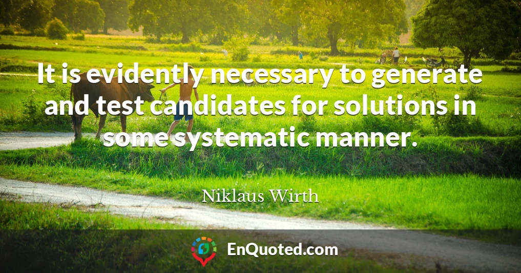 It is evidently necessary to generate and test candidates for solutions in some systematic manner.