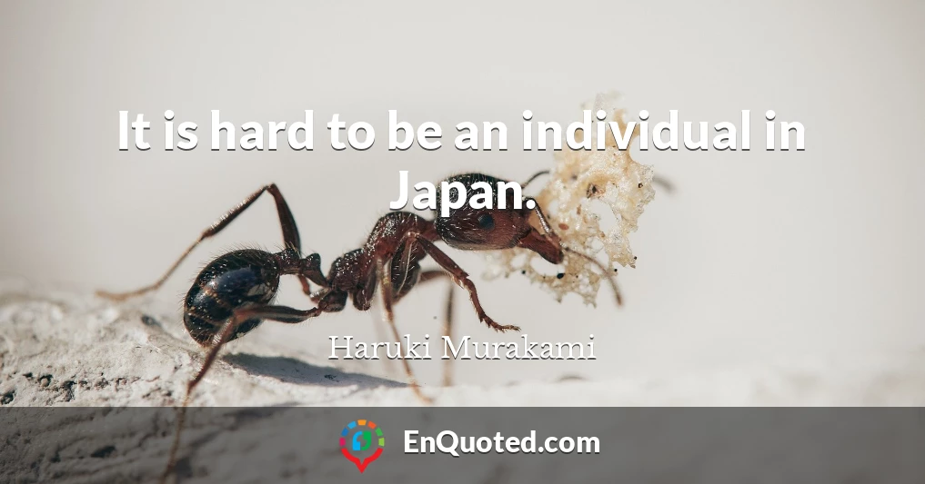 It is hard to be an individual in Japan.