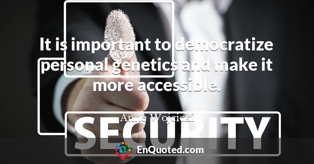 It is important to democratize personal genetics and make it more accessible.