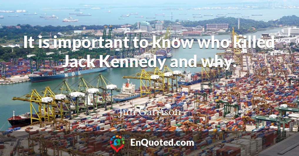 It is important to know who killed Jack Kennedy and why.