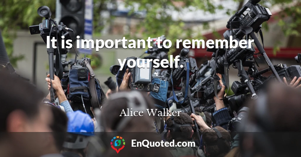 It is important to remember yourself.