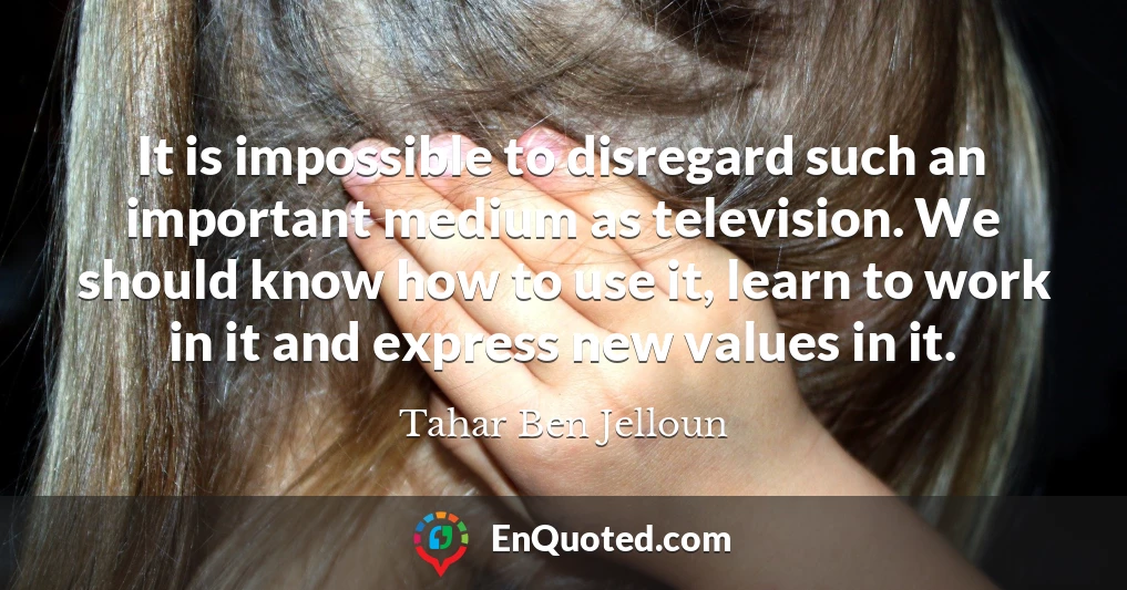 It is impossible to disregard such an important medium as television. We should know how to use it, learn to work in it and express new values in it.