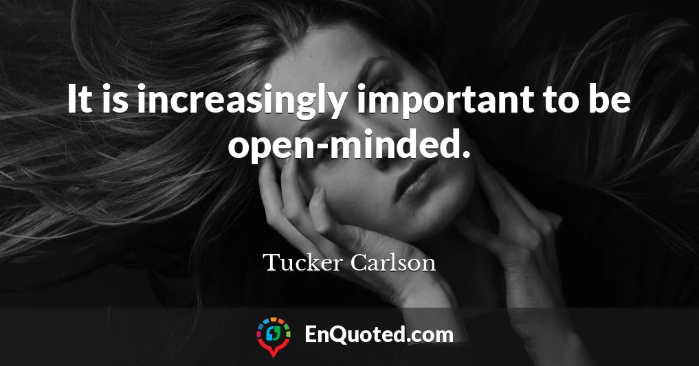 It is increasingly important to be open-minded.