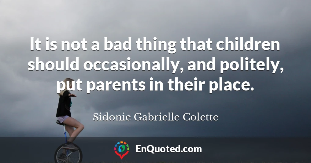 It is not a bad thing that children should occasionally, and politely, put parents in their place.
