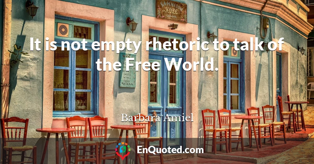 It is not empty rhetoric to talk of the Free World.