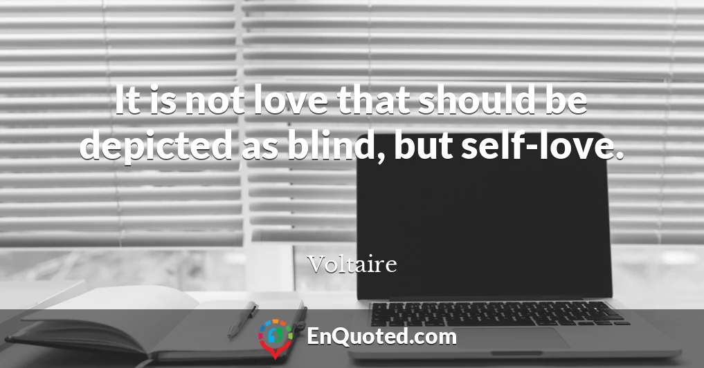 It is not love that should be depicted as blind, but self-love.