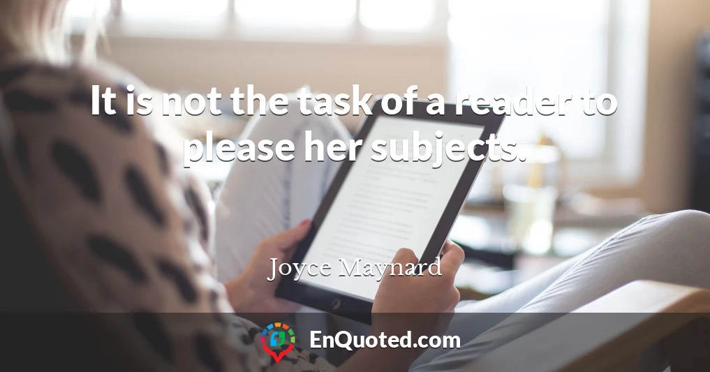 It is not the task of a reader to please her subjects.