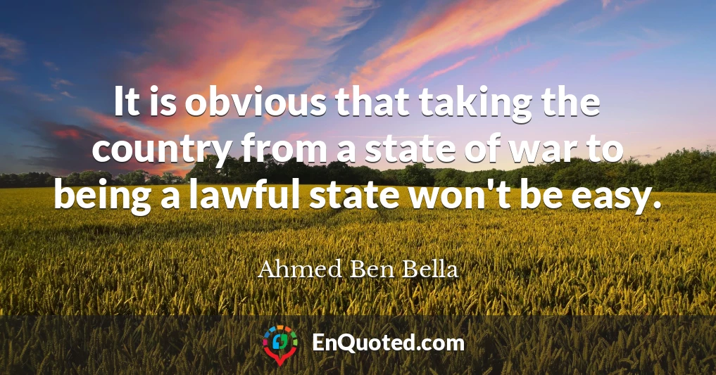 It is obvious that taking the country from a state of war to being a lawful state won't be easy.