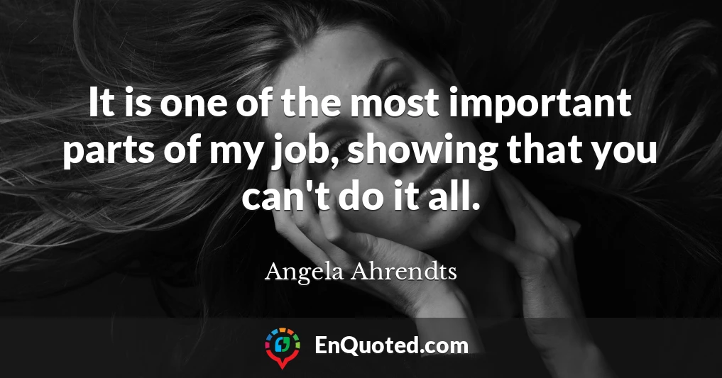 It is one of the most important parts of my job, showing that you can't do it all.