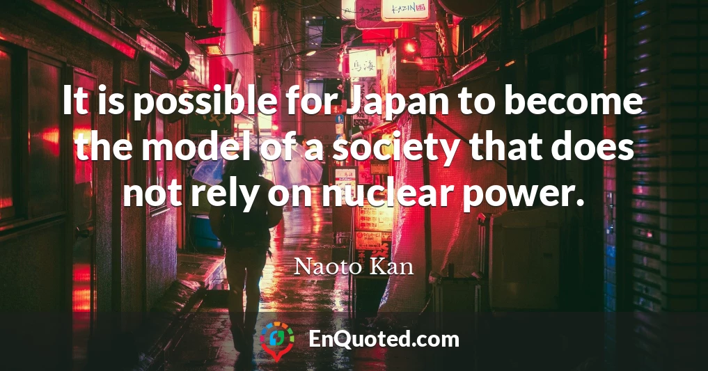 It is possible for Japan to become the model of a society that does not rely on nuclear power.