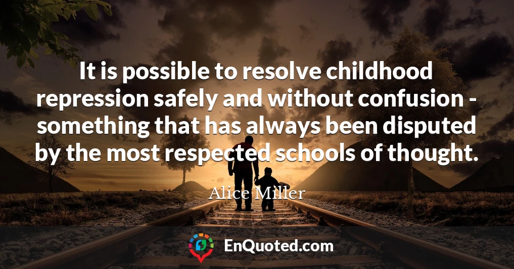 It is possible to resolve childhood repression safely and without confusion - something that has always been disputed by the most respected schools of thought.