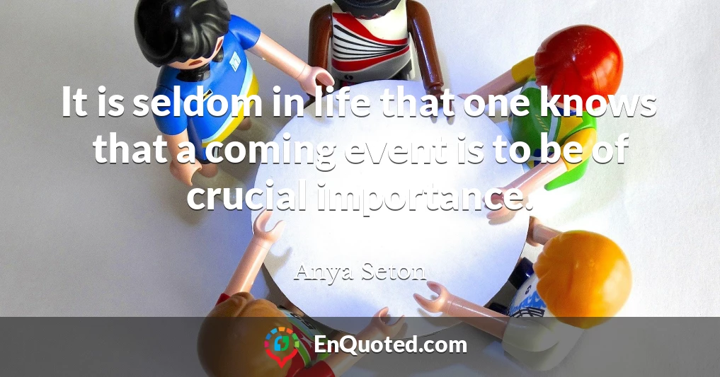 It is seldom in life that one knows that a coming event is to be of crucial importance.