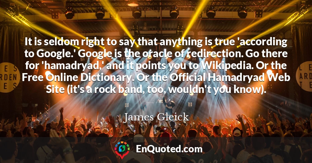 It is seldom right to say that anything is true 'according to Google.' Google is the oracle of redirection. Go there for 'hamadryad,' and it points you to Wikipedia. Or the Free Online Dictionary. Or the Official Hamadryad Web Site (it's a rock band, too, wouldn't you know).