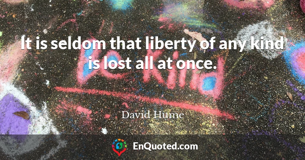 It is seldom that liberty of any kind is lost all at once.