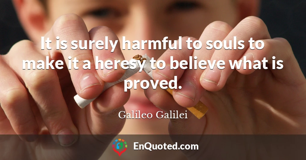 It is surely harmful to souls to make it a heresy to believe what is proved.
